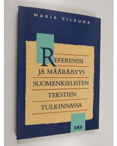 Kirjailijan Maria Vilkuna käytetty kirja Referenssi ja määräisyys suomenkielisten tekstien tulkinnassa
