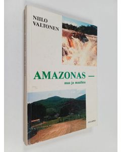 Kirjailijan Niilo Valtonen käytetty kirja Amazonas - maa ja maailma : musitelmia ja matkakuvia Brasiliasta neljältä vuosikymmeneltä