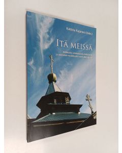 käytetty kirja Itä meissä : artikkeleita ortodoksisesta kulttuurista ja suomalais-venäläisestä vuorovaikutuksesta