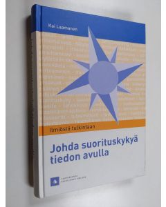 Kirjailijan Kai Laamanen käytetty kirja Johda suorituskykyä tiedon avulla - ilmiöstä tulkintaan