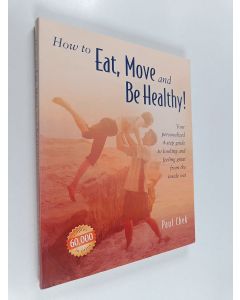 Kirjailijan Paul Chek käytetty kirja How to Eat, Move and be Healthy! - Your Personalized 4-step Guide to Looking and Feeling Great from the Inside Out