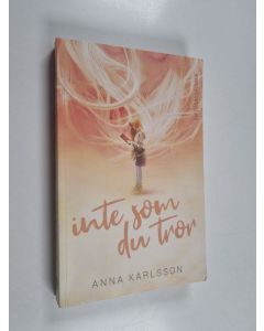 Kirjailijan Anna Karlsson käytetty kirja Inte som du tror - En tonårsroman