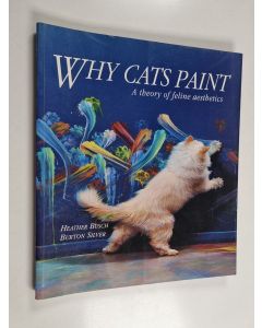 Kirjailijan Heather Busch käytetty kirja Why cats paint : a theory of feline aesthetics