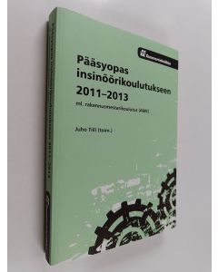 käytetty kirja Pääsyopas insinöörikoulutukseen 2011-2013 : ml. rakennusmestarikoulutus (AMK)