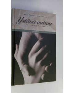 Kirjailijan Anja Porio käytetty kirja Ystävä auttaa : opas lähimmäiselle