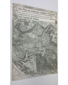 käytetty teos Der Weg zur modernen Landkarte 1750-1865 : Die Schweiz und ihre Nachbarländer im Landkartenbild. Von Cassini bis Dufour. Ausstellungskatalog