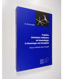 Kirjailijan Ernst Schmutzer käytetty kirja Projektive Einheitliche Feldtheorie mit Anwendungen in Kosmologie und Astrologie : Neues Weltbild ohne Urknall?