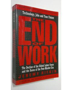 Kirjailijan Jeremy Rifkin käytetty kirja The End of Work : The Decline of the Global Labor Force and the Dawn of the Post-Market Era