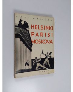 Kirjailijan Arvi Kivimaa käytetty kirja Helsinki, Parisi, Moskova : Teatteria, kirjoja, kirjailijoita