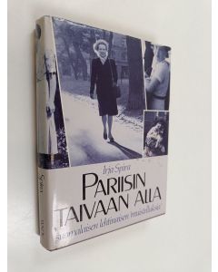 Kirjailijan Irja Spira käytetty kirja Pariisin taivaan alla : suomalaisen lehtinaisen muistelluksia
