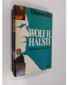 Kirjailijan Wolf H. Halsti käytetty kirja Muistelmat 3 : 1948 - 1975 : Tilinteon aika