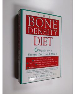 Kirjailijan Colleen Kapklein & George J. Kessler käytetty kirja The Bone Density Diet - 6 Weeks to a Strong Body and Mind