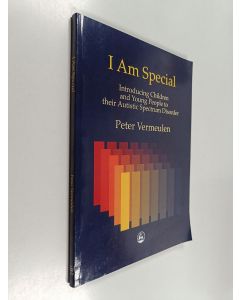 Kirjailijan Peter Vermeulen käytetty kirja I am special : introducing children and young people to their autistic spectrum disorder