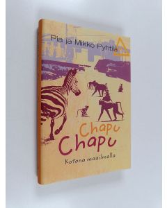 Kirjailijan Pia Pyhtilä käytetty kirja Chapu chapu : kotona maailmalla