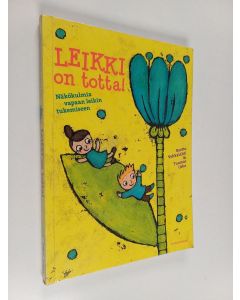 Kirjailijan Reetta Vehkalahti käytetty kirja Leikki on totta! : näkökulmia vapaan leikin tukemiseen