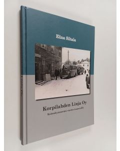 Kirjailijan Elina Siltala käytetty kirja Korpilahden Linja Oy : kolmekymmentä vuotta maanteillä