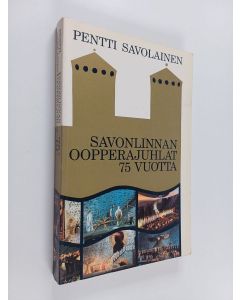 Kirjailijan Pentti Savolainen käytetty kirja Savonlinnan oopperajuhlat 75 vuotta