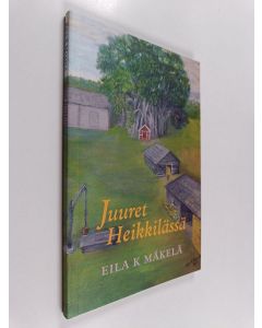 Kirjailijan Eila K. Mäkelä käytetty kirja Juuret Heikkilässä