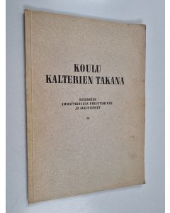 Kirjailijan Eero Rekola käytetty kirja Koulu kalterien takana : Riihimäen ammattikoulun perustaminen ja alkuvaiheet