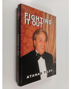 Kirjailijan Atanas Tilev käytetty kirja Fighting it out
