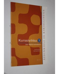 Kirjailijan Anne-Maria ym. Mikkola käytetty kirja Äidinkieli ja kirjallisuus Kurssivihko 1, Kieli, tekstit ja vuorovaikutus