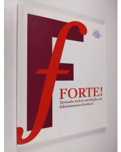 käytetty kirja Forte! : tarinoita taiteen merkityksestä liiketoiminnan kentässä