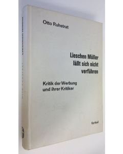 Kirjailijan Otto Ruhstrat käytetty kirja Lieschen Muller lässt sich nicht verfuhren : Kritik der Werbung und ihrer Krititker