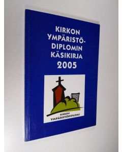 käytetty kirja Kirkon ympäristödiplomin käsikirja 2005