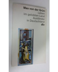 Kirjailijan Max von der Grun käytetty kirja Leben im gelobten Land Ausländer in Deutschland (ERINOMAINEN)