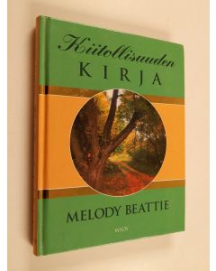 Kirjailijan Melody Beattie käytetty kirja Kiitollisuuden kirja : opi arvostamaan elämän hyviä puolia