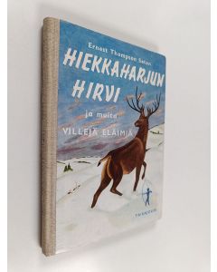 Kirjailijan Ernest Thompson Seton käytetty kirja Hiekkaharjun hirvi ja muita villejä eläimiä
