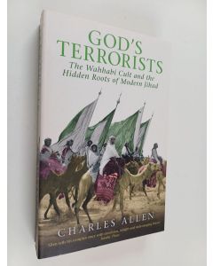Kirjailijan Charles Allen käytetty kirja God's Terrorists : The Wahhabi Cult and the Hidden Roots of Modern Jihad