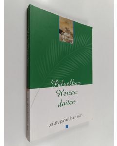 Tekijän Anne Tervahauta  käytetty kirja Palvelkaa Herraa iloiten : jumalanpalveluksen opas