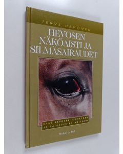 Kirjailijan Michael A. Ball käytetty kirja Hevosen näköaisti ja silmäsairaudet : opas hevosen terveyden ja sairauksien hoitoon - Opas hevosen terveyden ja sairauksien hoitoon