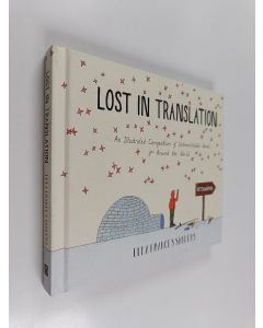 Kirjailijan Ella Frances Sanders käytetty kirja Lost in translation : an illustrated compendium of untranslatable words from around the world