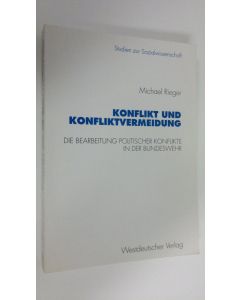 Kirjailijan Michael Rieger käytetty kirja Konflikt und Konfliktvermeidung : die Bearbeitung politischer Konflikte in der Bundeswehr (ERINOMAINEN)