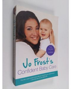 Kirjailijan Jo Frost käytetty kirja Jo Frost's Confident Baby Care - What You Need to Know for the First Year from the UK's Most Trusted Nanny