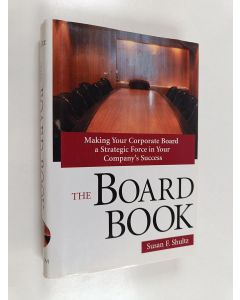 Kirjailijan Susan Shultz käytetty kirja The board book : making your corporate board a strategic force in your company's success