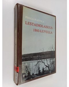Kirjailijan Pekka Raittila käytetty kirja Lestadiolaisuus 1860-luvulla : leviäminen ja yhteisönmuodostus