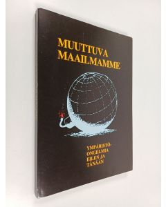 Tekijän Eero Kuparinen  käytetty kirja Muuttuva maailmamme : ympäristöongelmia eilen ja tänään