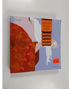 Kirjailijan Jina Bacarr käytetty kirja Geishan seksiopas : viettele kumppanisi japanilaiseen tapaan