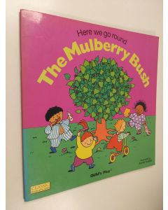 käytetty teos Here We Go Round the Mulberry Bush