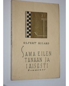Kirjailijan Olfert Ricard käytetty kirja Sama eilen, tänään ja iäisesti : kaksitoista mielikuvitelmaa
