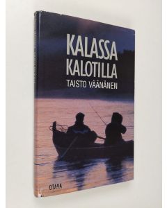 Kirjailijan Taisto Väänänen käytetty kirja Kalassa Kalotilla : tarinoita pohjoisen kalavesiltä