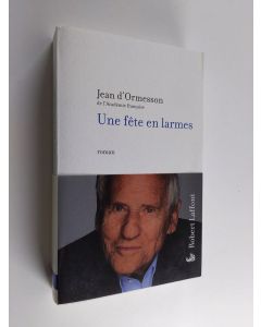 Kirjailijan Jean d' Ormesson käytetty kirja Une fête en larmes - roman