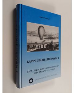 Kirjailijan Jaakko Alakulppi käytetty kirja Lapin ilmailuhistoria 1, Enontekiön kuumailmapallosta 1799 Lapin ilmasotaan 1944-1945