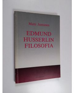 Kirjailijan Matti Juntunen käytetty kirja Edmund Husserlin filosofia : fenomenologia ja apodiktisen tieteen idea