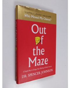 Kirjailijan Spencer Johnson käytetty kirja Out [o]f the maze : a simple way to change your thinking and unlock success