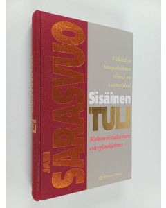 Kirjailijan Jari Sarasvuo käytetty kirja Sisäinen tuli : väkevä ja tasapainoinen elämä on ulottuvillasi