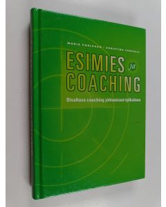 Kirjailijan Christina Forssell & Maria Carlsson käytetty kirja Esimies ja coaching : oivaltava coaching johtamisen työkaluna